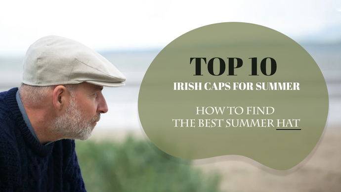 Top 10 Irish Caps for Summer- How to find the best summer hat